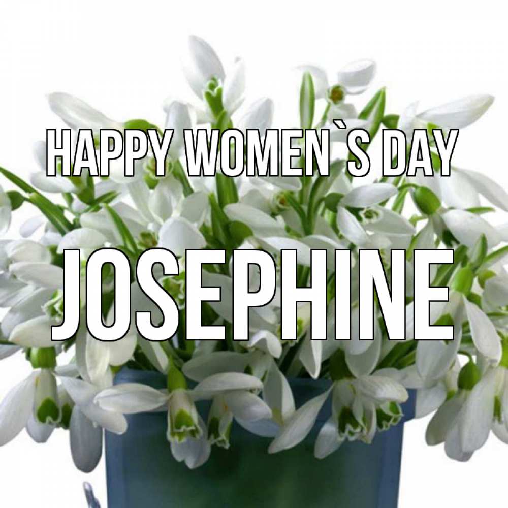 Greetings card с именем, Josephine happy women`s day цветы к международному женскому дню Greetings with text for free download 